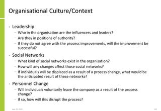 June 25, 2018 124
Organisational Culture/Context
• Leadership
− Who in the organisation are the influencers and leaders?
−...