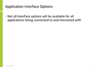 Application Interface Options
• Not all interface options will be available for all
applications being connected to and in...