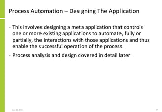 Process Automation – Designing The Application
• This involves designing a meta application that controls
one or more exis...