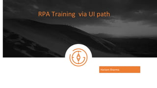 RPA Training via UI path
Hariom Sharma
 