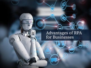 Advantages of RPA
for Businesses
 