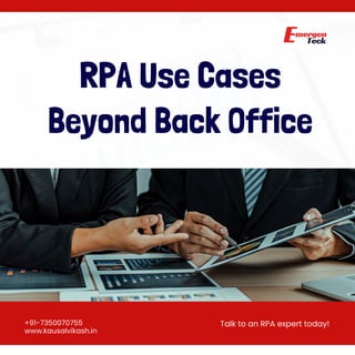 +91-7350070755
www.kausalvikash.in
Talk to an RPA expert today!
RPA Use Cases
Beyond Back Office
 
