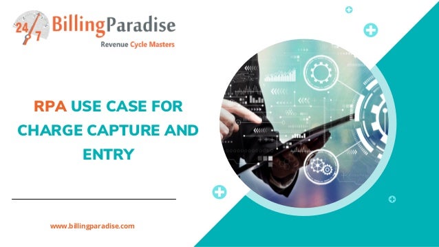 RPA USE CASE FOR
CHARGE CAPTURE AND
ENTRY
www.billingparadise.com
 