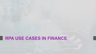 RPA USE CASES IN FINANCE
 