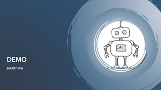 DEMO
SMART RPA
 