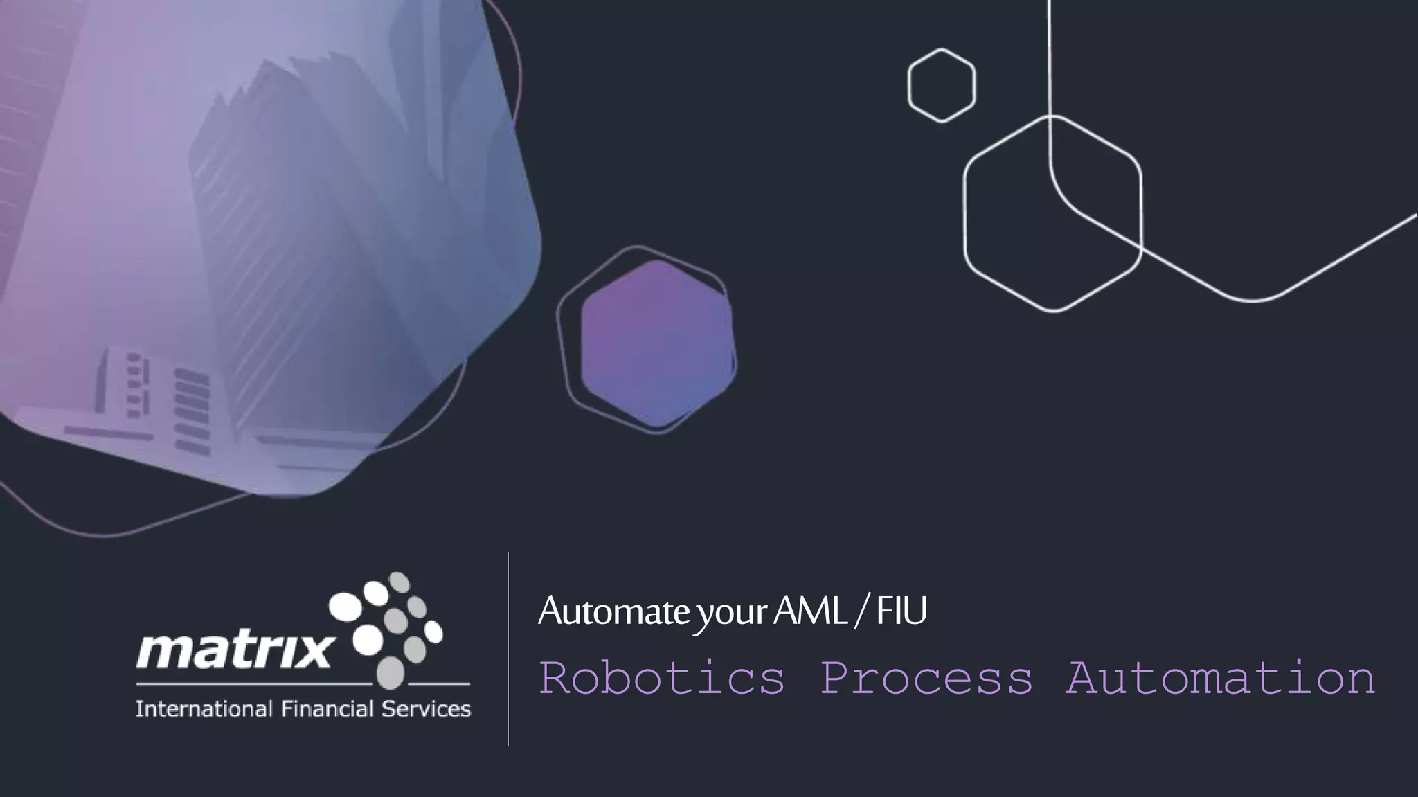 AutomateyourAML/FIU
Robotics Process Automation
 