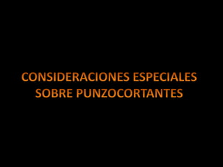 CONSIDERACIONES ESPECIALES SOBRE PUNZOCORTANTES 