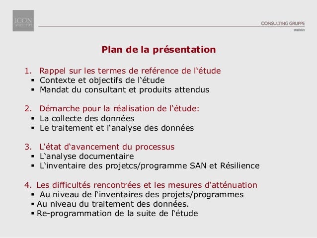 1. Rappel sur les termes de reférence de l‘étude
 Contexte et objectifs de l‘étude
 Mandat du consultant et produits att...