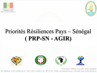 Priorités Résiliences Pays – Sénégal
( PRP-SN - AGIR)
1
 