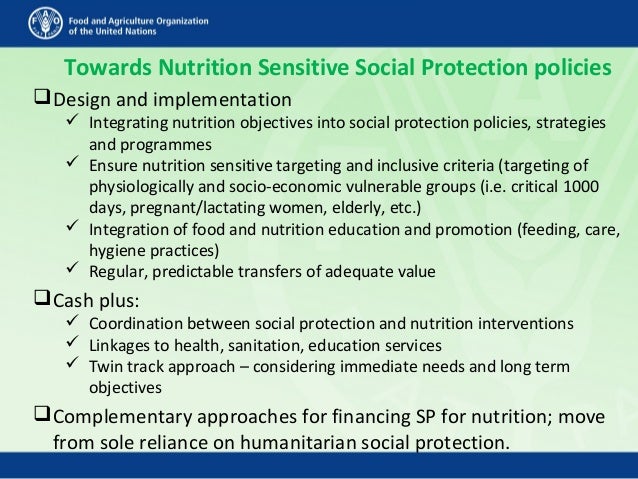 Towards Nutrition Sensitive Social Protection policies
Design and implementation
 Integrating nutrition objectives into ...