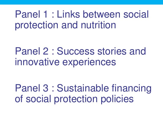 Panel 1 : Links between social
protection and nutrition
Panel 2 : Success stories and
innovative experiences
Panel 3 : Sus...