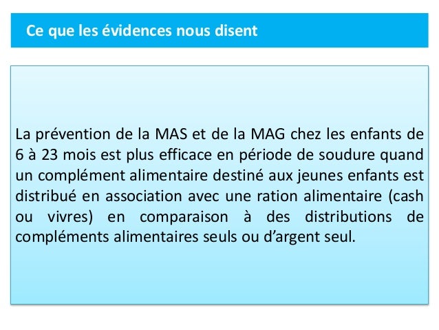 Ce que les évidences nous disent
La prévention de la MAS et de la MAG chez les enfants de
6 à 23 mois est plus efficace en...