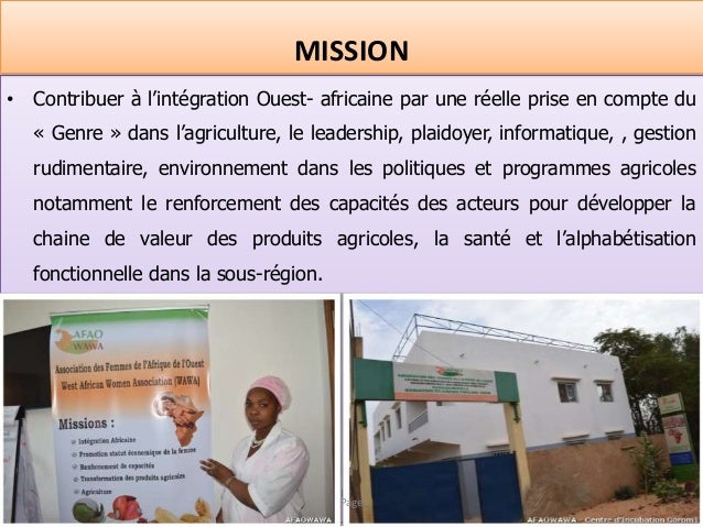 • Contribuer à l’intégration Ouest- africaine par une réelle prise en compte du
« Genre » dans l’agriculture, le leadershi...