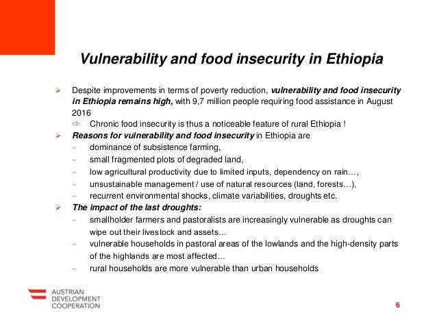  Despite improvements in terms of poverty reduction, vulnerability and food insecurity
in Ethiopia remains high, with 9,7...