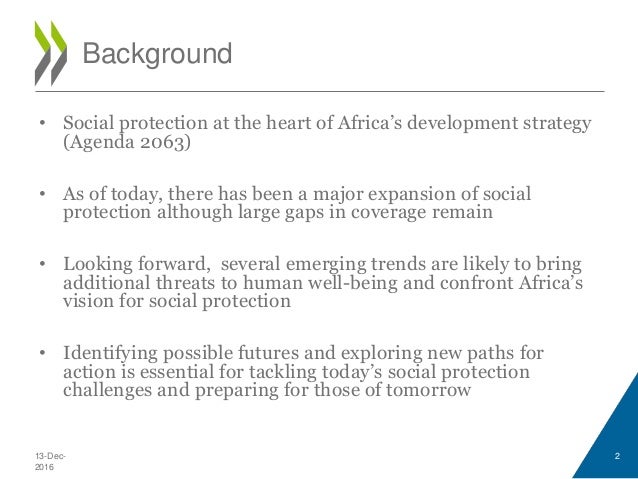 • Social protection at the heart of Africa’s development strategy
(Agenda 2063)
• As of today, there has been a major expa...