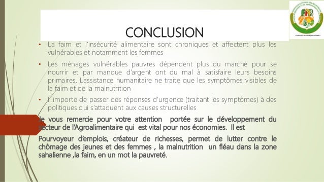CONCLUSION
• La faim et l’insécurité alimentaire sont chroniques et affectent plus les
vulnérables et notamment les femmes...