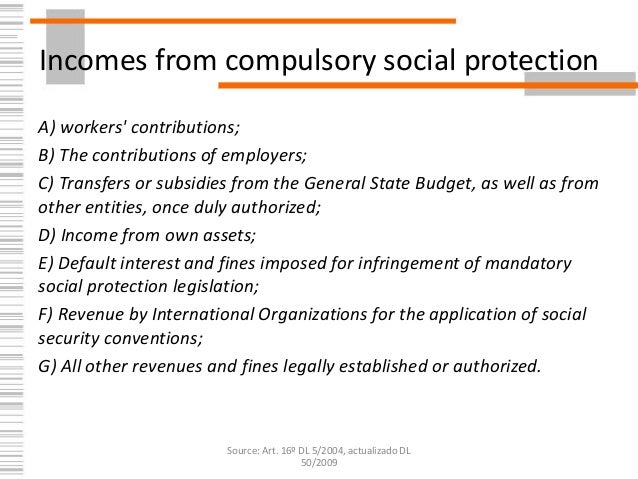 Incomes from compulsory social protection
A) workers' contributions;
B) The contributions of employers;
C) Transfers or su...