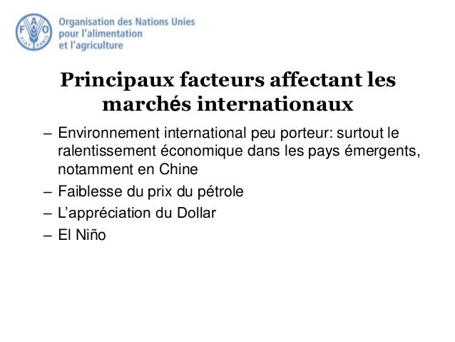 Principaux facteurs affectant les
marchés internationaux
– Environnement international peu porteur: surtout le
ralentissem...