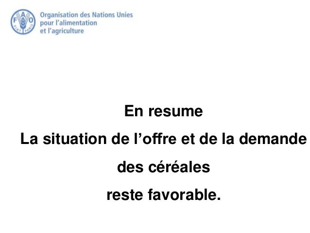 En resume
La situation de l’offre et de la demande
des céréales
reste favorable.
 