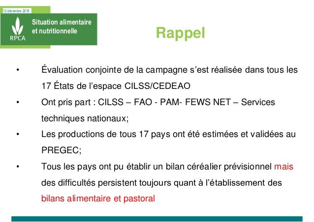 12 décembre 2016
Situation alimentaire
et nutritionnelle
Rappel
• Évaluation conjointe de la campagne s’est réalisée dans ...