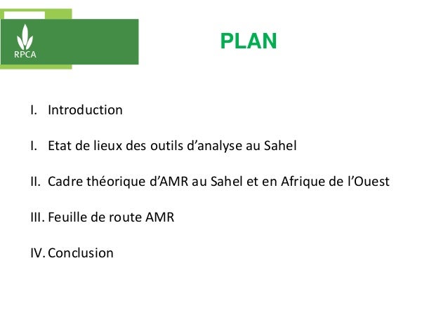 PLAN
I. Introduction
I. Etat de lieux des outils d’analyse au Sahel
II. Cadre théorique d’AMR au Sahel et en Afrique de l’...