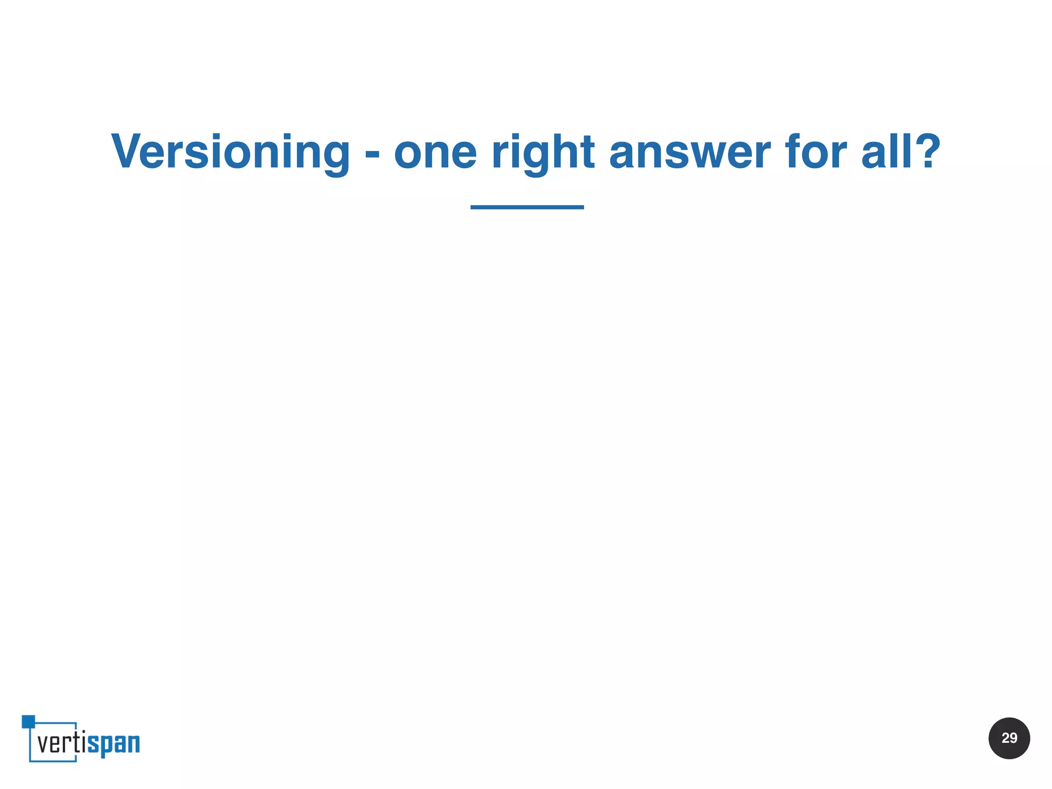 29
Versioning - one right answer for all?
 