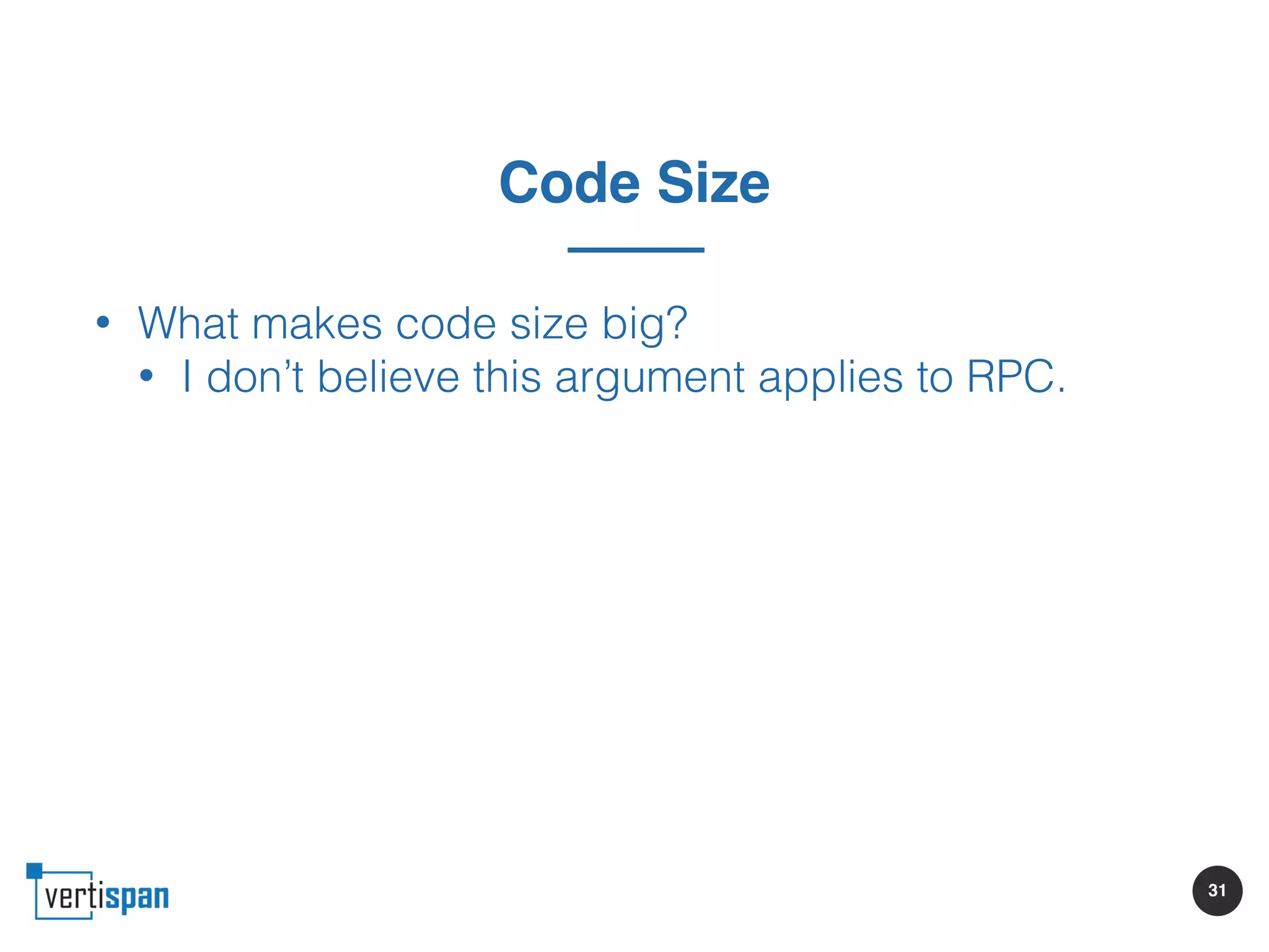 31
Code Size
• What makes code size big?
• I don’t believe this argument applies to RPC.
 