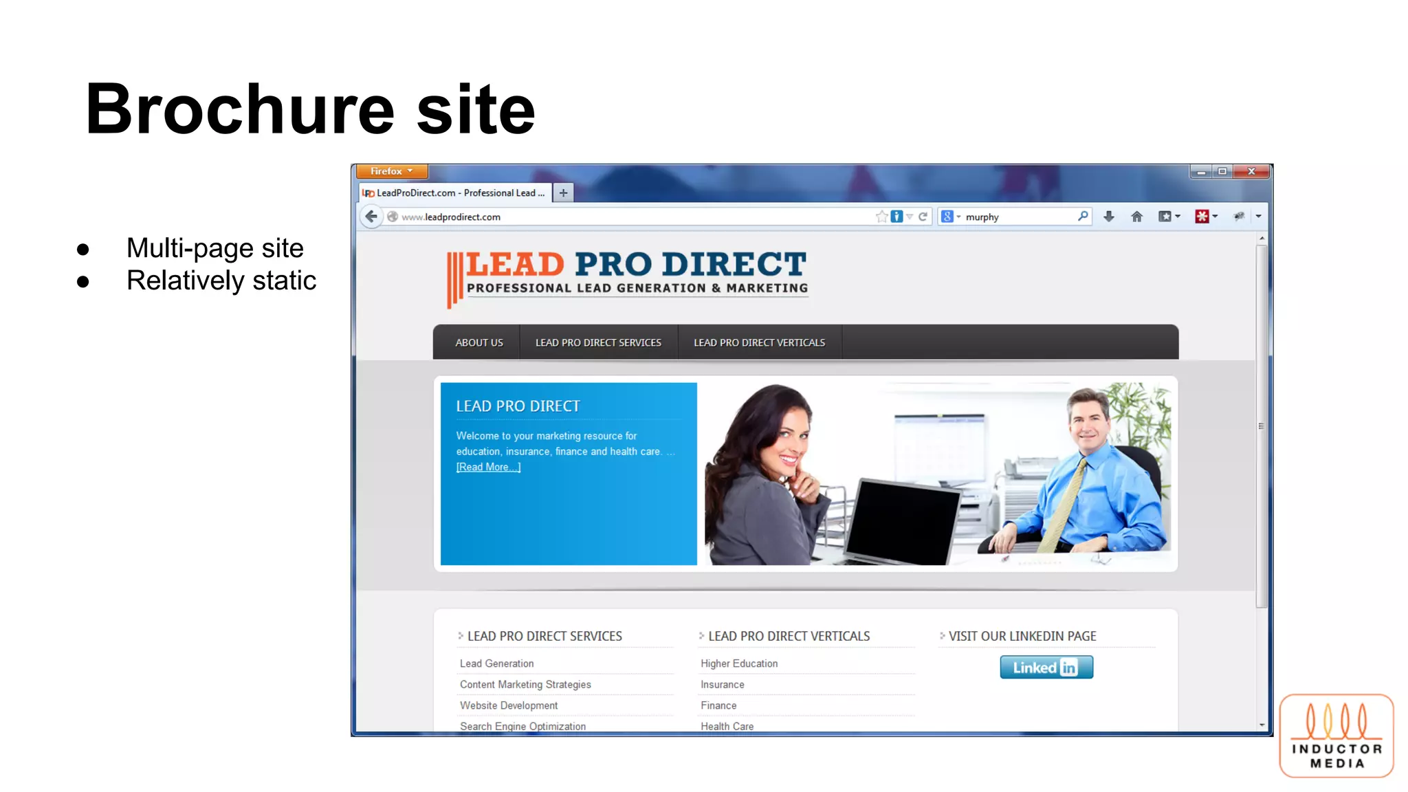 Brochure site
● Multi-page site
● Relatively static
 