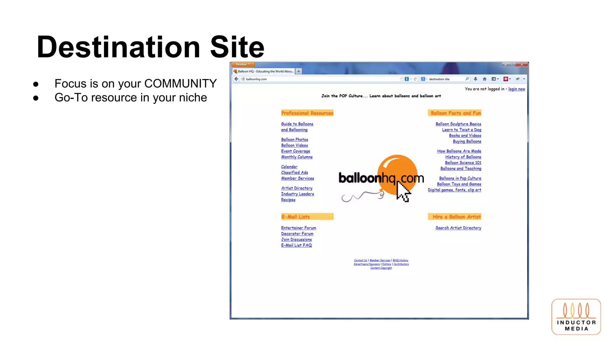Destination Site
● Focus is on your COMMUNITY
● Go-To resource in your niche
 