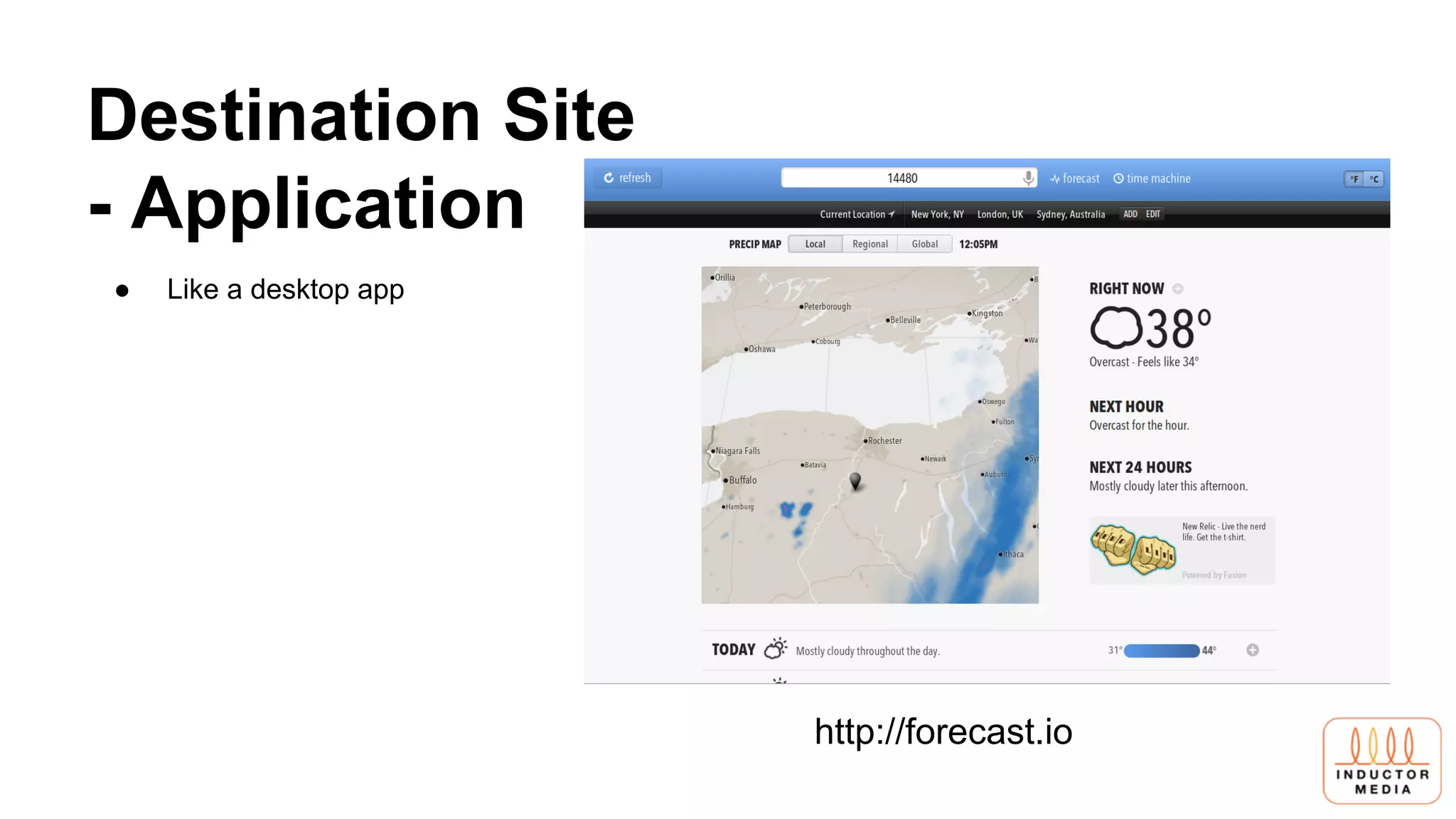 Destination Site
- Application
http://forecast.io
● Like a desktop app
 