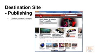 Destination Site
- Publishing
● Content, content, content
 