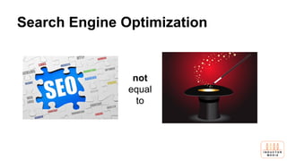 Search Engine Optimization
not
equal
to
 