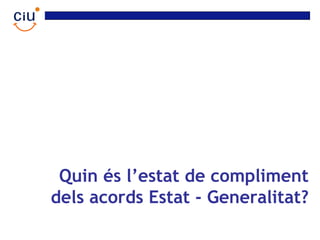 Quin és l’estat de compliment
dels acords Estat - Generalitat?
 