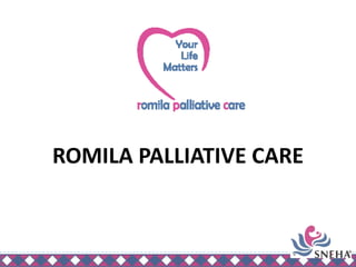 ROMILA PALLIATIVE CARE
 