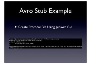 Avro Stub Example
• Create Protocol File Using genavro File
 