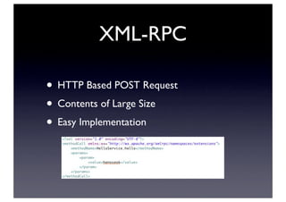 XML-RPC
• HTTP Based POST Request
• Contents of Large Size
• Easy Implementation
 