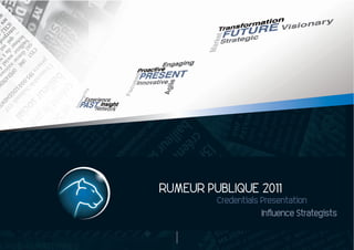 RUMEUR  PUBLIQUE  2011
          Credentials  Presentation
 