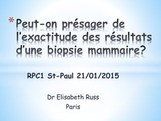 RPC1 St-Paul 21/01/2015
Dr Elisabeth Russ
Paris
*
 