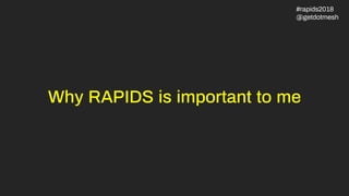 Why RAPIDS is important to me
#rapids2018
@getdotmesh
 