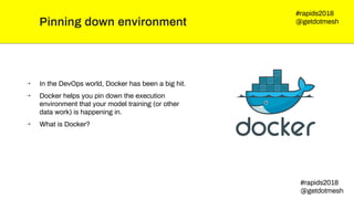 What is docker?
⇢ Like tiny frozen, runnable copies of your
computer's filesystem - e.g. Python libraries,
Python versions...