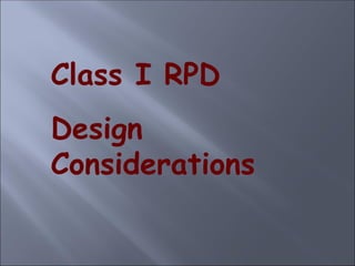 Class I RPD
Design
Considerations
 