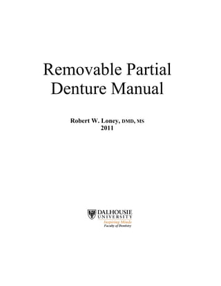 Removable Partial
Denture Manual
Robert W. Loney, DMD, MS
2011
 