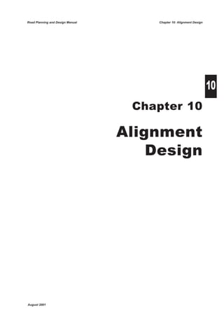 Road Planning and Design Manual       Chapter 10: Alignment Design




                                                                     10
                                   Chapter 10

                                  Alignment
                                      Design




August 2001
 