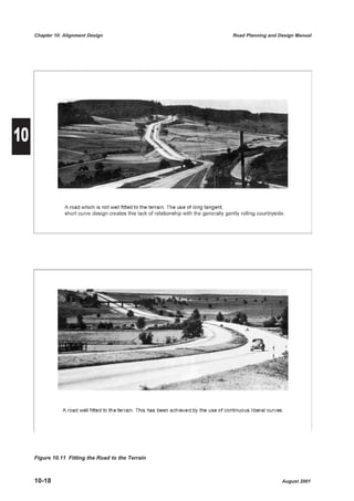 Chapter 10: Alignment Design                   Road Planning and Design Manual




10




     Figure 10.11 Fitting the Road to the Terrain



     10-18                                                             August 2001
 