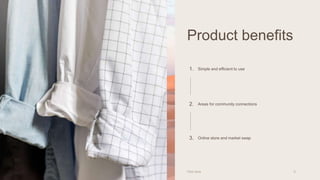 OFFICIAL
Product benefits
1. Simple and efficient to use
2. Areas for community connections
3. Online store and market swap
Pitch deck 6
 