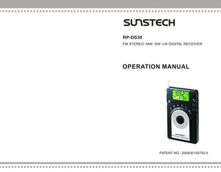 PATENT NO.: 200830154750.X
OPERATION MANUAL
FM STEREO MW SW LW DIGITAL RECEIVER
RP-DS30
 