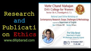 Research
and
Publicati
on Ethics
www.dilipbarad.com
 