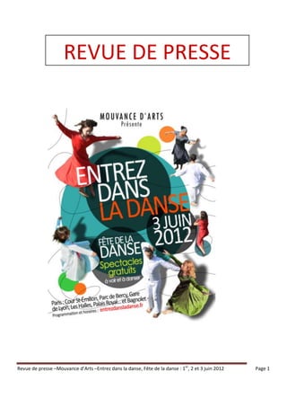 REVUE DE PRESSE




Revue de presse –Mouvance d’Arts –Entrez dans la danse, Fête de la danse : 1er, 2 et 3 juin 2012   Page 1
 
