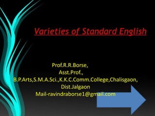 Prof.R.R.Borse,
Asst.Prof.,
B.P.Arts,S.M.A.Sci.,K.K.C.Comm.College,Chalisgaon,
Dist.Jalgaon
Mail-ravindraborse1@gmail.com
 