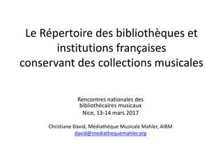 Le Répertoire des bibliothèques et
institutions françaises
conservant des collections musicales
Rencontres nationales des
...